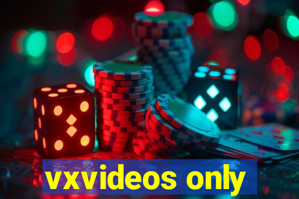 vxvideos only